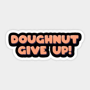 Doughnut Give Up Sticker